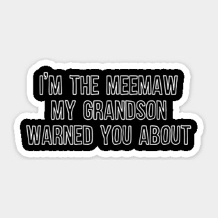 I'm the Meemaw My Grandson Warned You About Sticker
