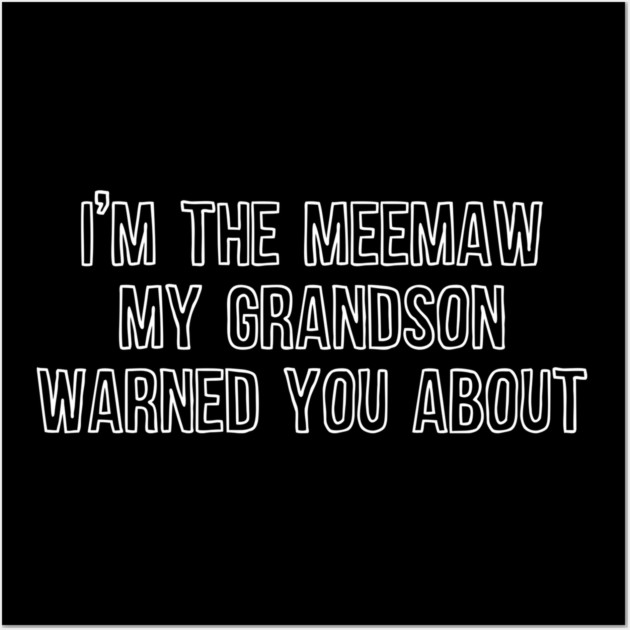 I'm the Meemaw My Grandson Warned You About Wall Art by casualteesinc