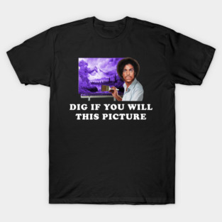Dig If You Will This Picture T-Shirt