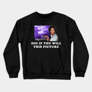 Dig If You Will This Picture Crewneck Sweatshirt