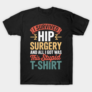 Hip Surgery Hip Replacement Recovery T-Shirt