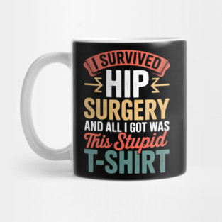 Hip Surgery Hip Replacement Recovery Mug