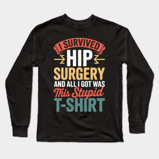 Hip Surgery Hip Replacement Recovery Long Sleeve T-Shirt