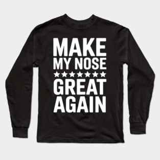 Make My Nose Great Again Funny Surgery Recovery Long Sleeve T-Shirt
