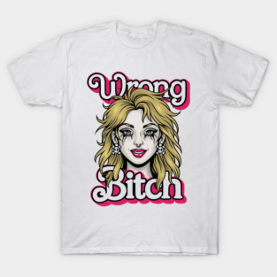 Wrong Bitch T-Shirt