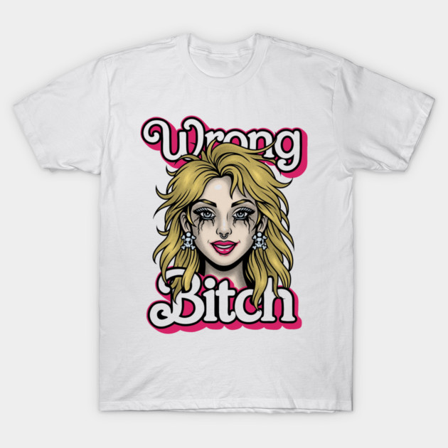 Wrong Bitch T-Shirt by Wrongteeshirt
