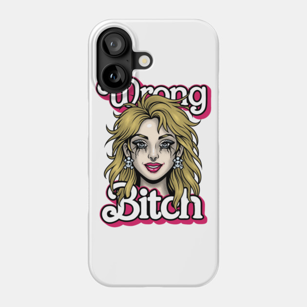 Wrong Bitch Phone Case by Wrongteeshirt