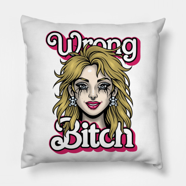Wrong Bitch Pillow by Wrongteeshirt