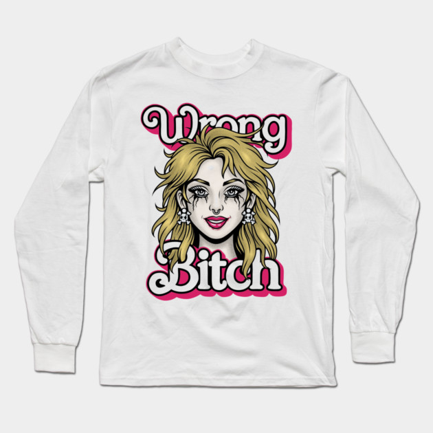 Wrong Bitch Long Sleeve T-Shirt by Wrongteeshirt