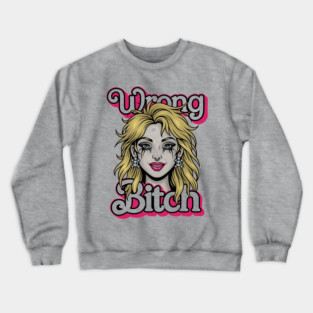 Wrong Bitch Crewneck Sweatshirt