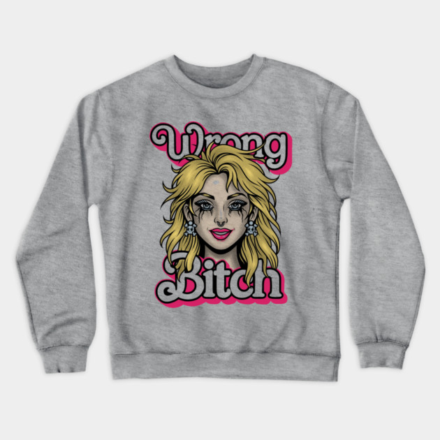 Wrong Bitch Crewneck Sweatshirt by Wrongteeshirt