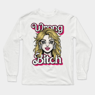 Wrong Bitch Long Sleeve T-Shirt