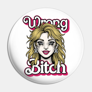 Wrong Bitch Pin