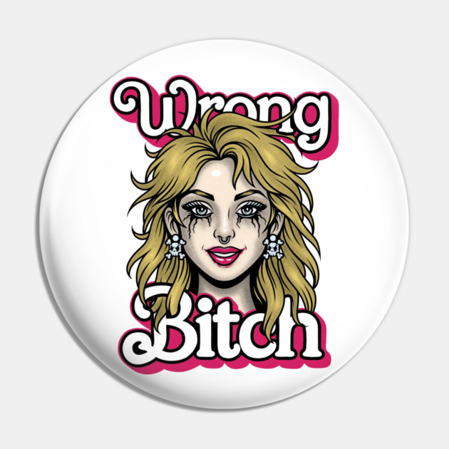 Wrong Bitch Pin by Wrongteeshirt