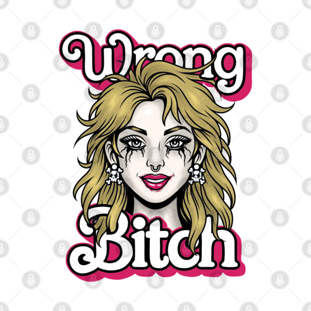 Wrong Bitch by Wrongteeshirt