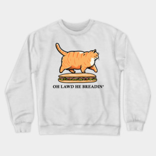 Oh Lawd He Breadin' 2 Crewneck Sweatshirt
