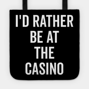 I’d Rather Be at The Casino Tote