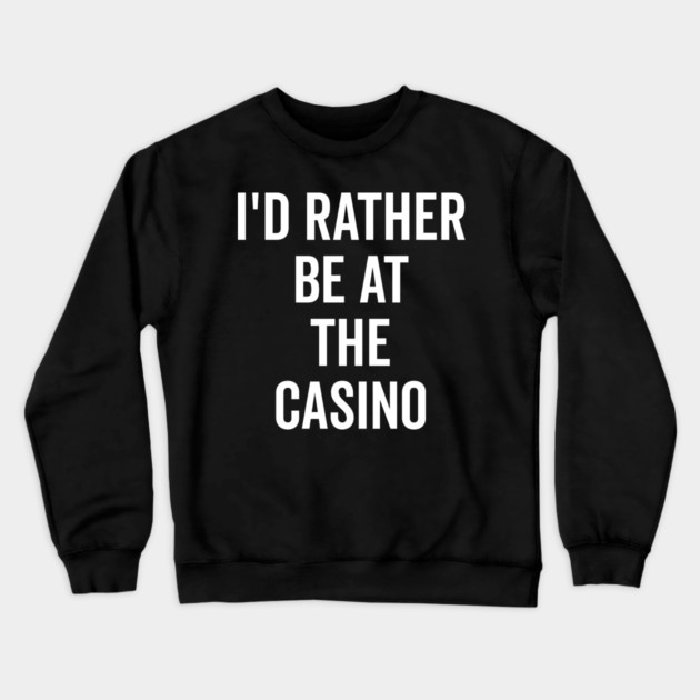 I’d Rather Be at The Casino Crewneck Sweatshirt by Frank Ring