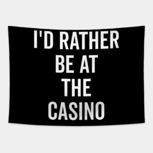 I’d Rather Be at The Casino Tapestry