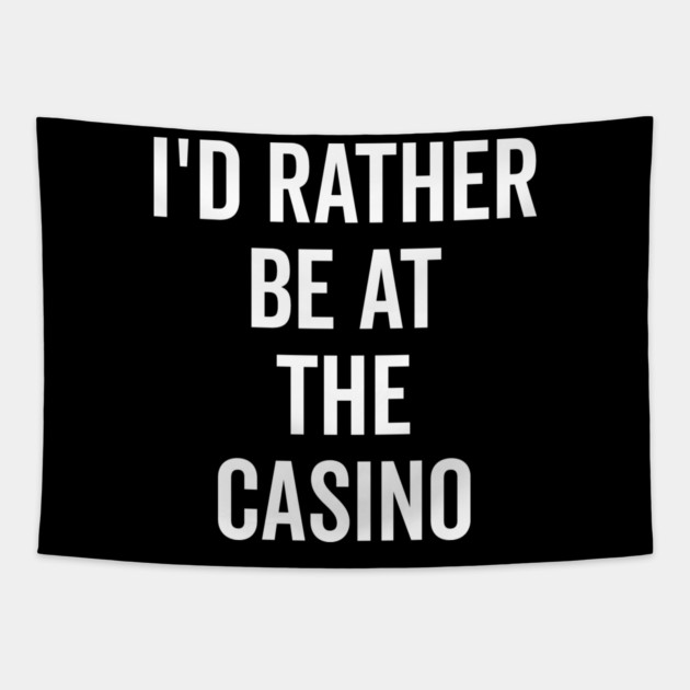 I’d Rather Be at The Casino Tapestry by Frank Ring