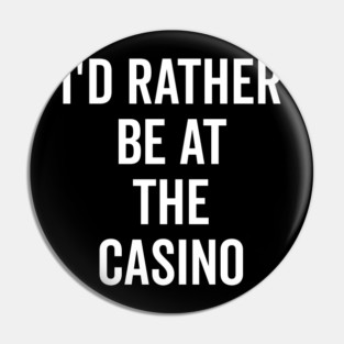 I’d Rather Be at The Casino Pin
