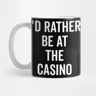 I’d Rather Be at The Casino Mug