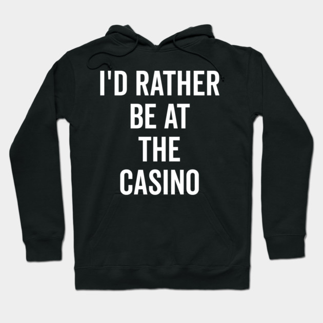 I’d Rather Be at The Casino Hoodie by Frank Ring