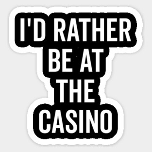 I’d Rather Be at The Casino Magnet