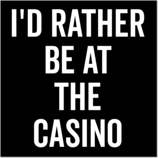 I’d Rather Be at The Casino Posters and Art