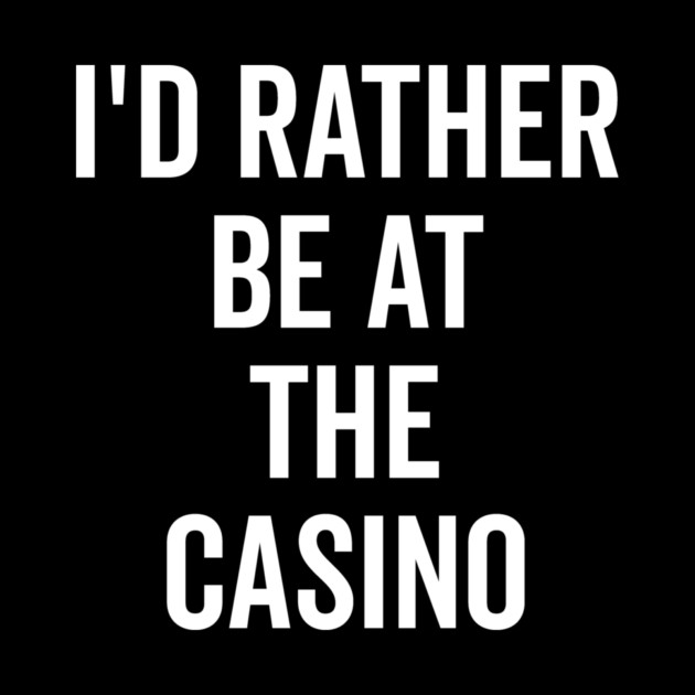I’d Rather Be at The Casino by Frank Ring