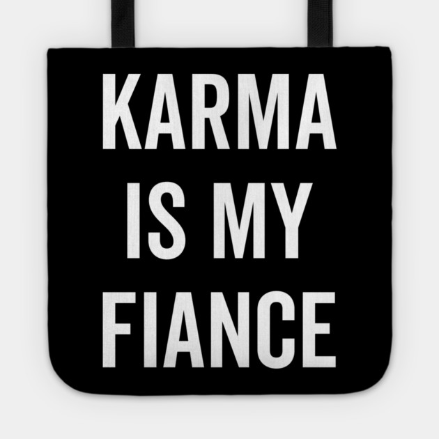 Karma is My Fiance Tote by Frank Ring