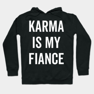Karma is My Fiance Hoodie