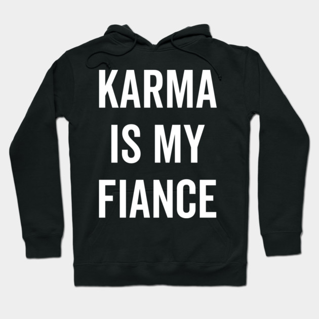 Karma is My Fiance Hoodie by Frank Ring