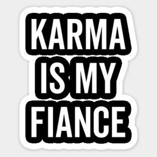 Karma is My Fiance Sticker