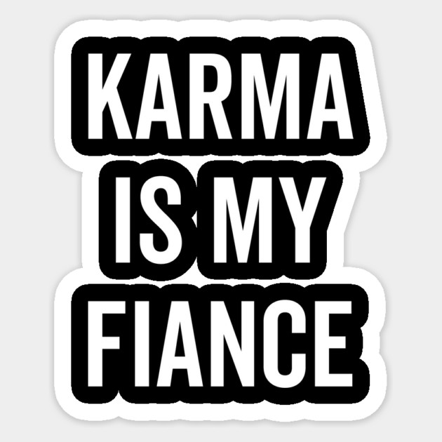 Karma is My Fiance Sticker by Frank Ring