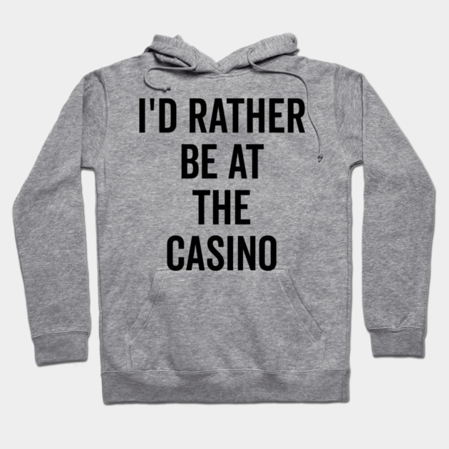 I’d Rather Be at The Casino Hoodie by Frank Ring