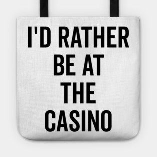 I’d Rather Be at The Casino Tote