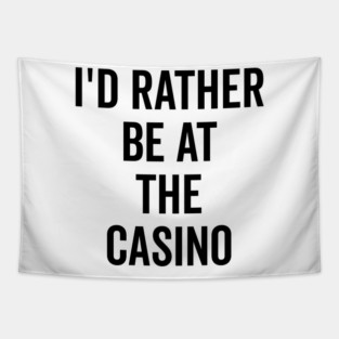 I’d Rather Be at The Casino Tapestry