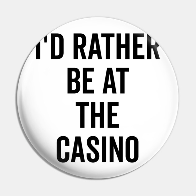 I’d Rather Be at The Casino Pin by Frank Ring