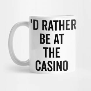 I’d Rather Be at The Casino Mug