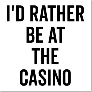 I’d Rather Be at The Casino Posters and Art