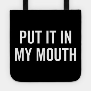 Put It My Mouth Tote