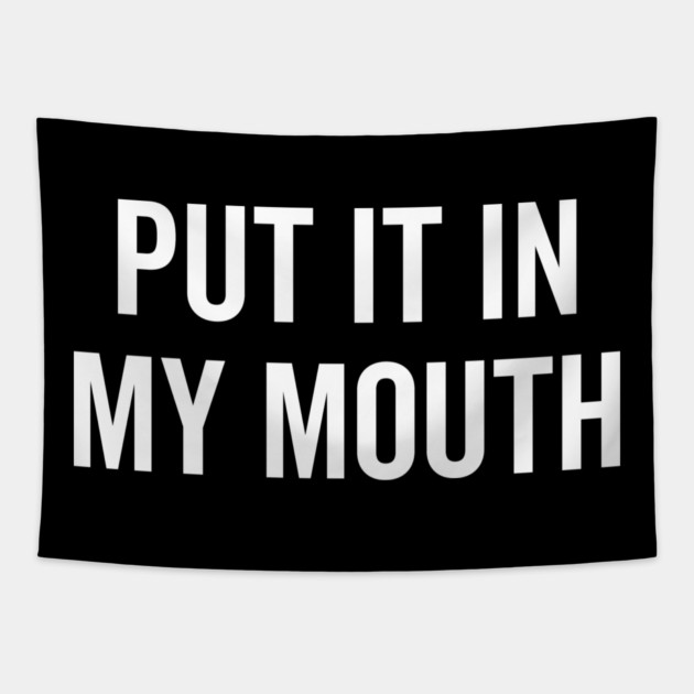 Put It My Mouth Tapestry by Frank Ring
