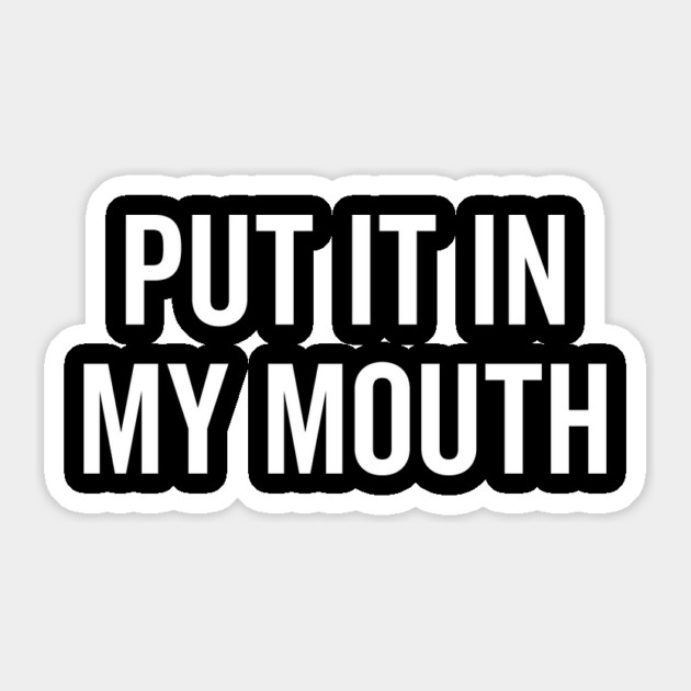 Put It My Mouth Sticker by Frank Ring