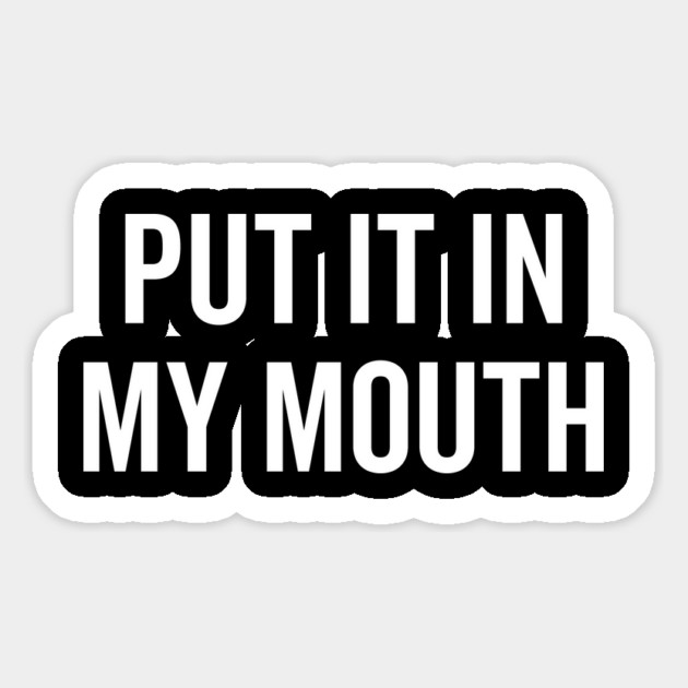 Put It My Mouth Magnet by Frank Ring
