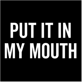Put It My Mouth Posters and Art