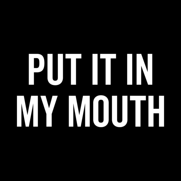 Put It My Mouth by Frank Ring