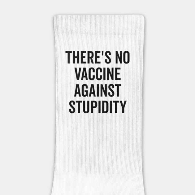There’s No Vaccine Against Stupidity by Frank Ring