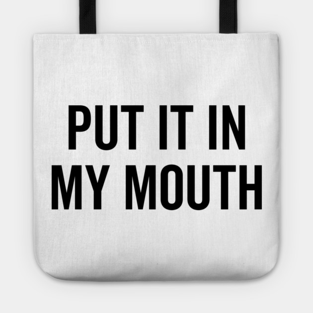 Put It My Mouth Tote by Frank Ring