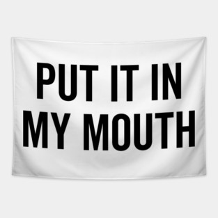 Put It My Mouth Tapestry